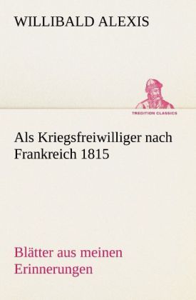 Als Kriegsfreiwilliger nach Frankreich 1815