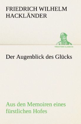 Der Augenblick des Glücks - Aus den Memoiren eines fürstlichen Hofes