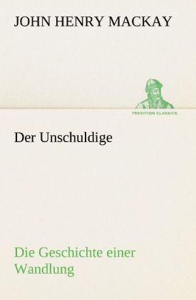 Der Unschuldige - John H. Mackay/ John Henry Mackay