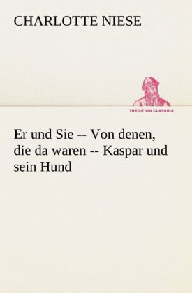 Er und Sie -- Von denen die da waren -- Kaspar und sein Hund