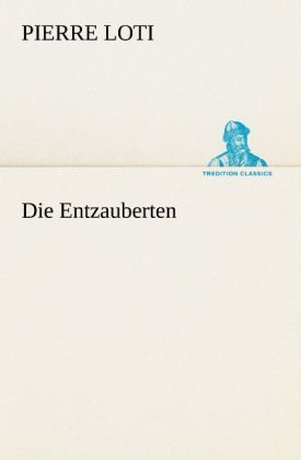 Die Entzauberten - Pierre Loti