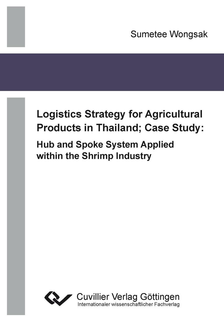 Logistics Strategy for Agricultural Products in Thailand; Case Study: Hub and Spoke System Applied within the Shrimp Industry