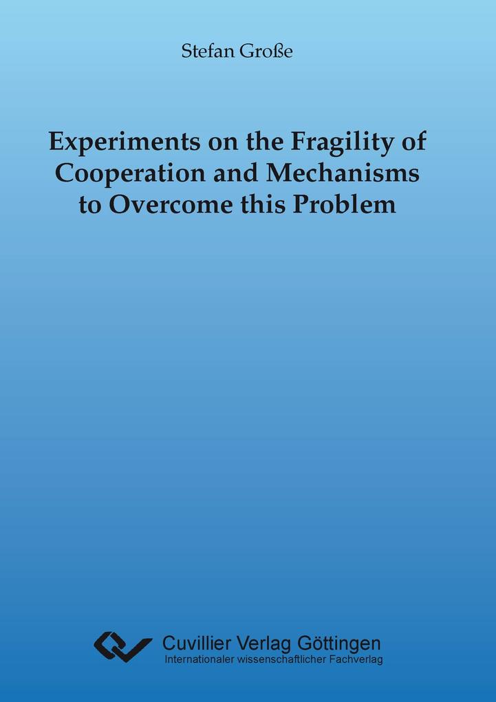 Experiments on the Fragility of Cooperation and Mechanisms to Overcome this Problem