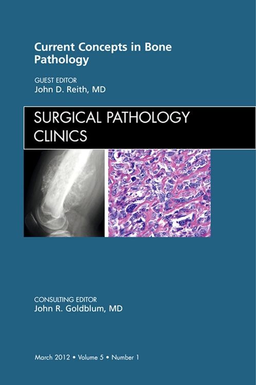 Current Concepts in Bone Pathology An Issue of Surgical Pathology Clinics