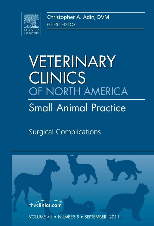 Surgical Complications An Issue of Veterinary Clinics: Small Animal Practice