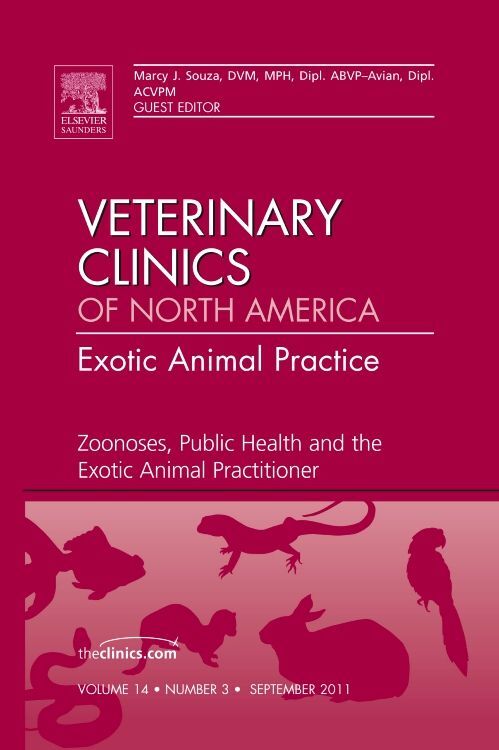 Zoonoses Public Health and the Exotic Animal Practitioner An Issue of Veterinary Clinics: Exotic A
