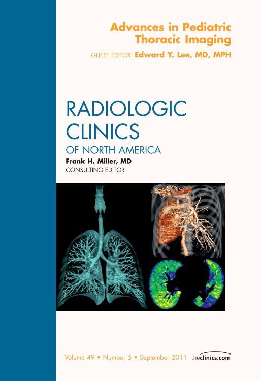 Advances in Pediatric Thoracic Imaging An Issue of Radiologic Clinics of North America