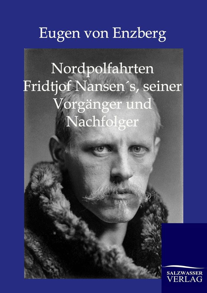 Nordpolfahrten Fridtjof Nansens seiner Vorgänger und Nachfolger
