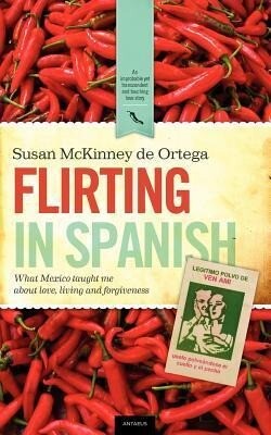 Flirting in Spanish: What Mexico Taught Me about Love Living and Forgiveness