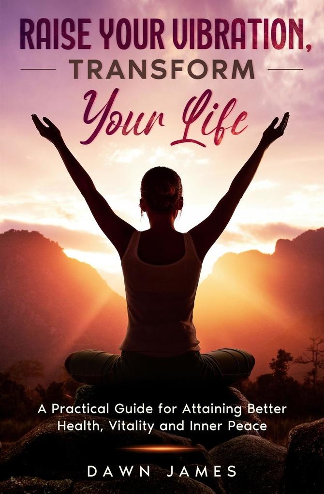 Raise Your Vibration Transform Your Life