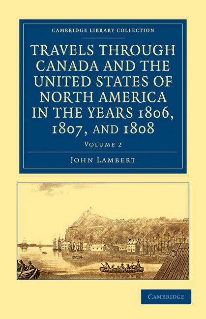 Travels Through Canada and the United States of North America in the Years 1806 1807 and 1808