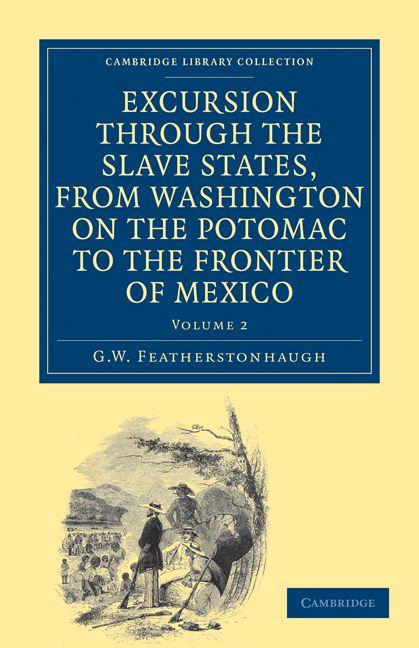 Excursion Through the Slave States from Washington on the Potomac to the Frontier of Mexico
