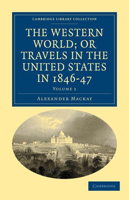 The Western World; or Travels in the United States in 1846-47 - Volume 1