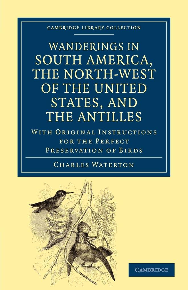 Wanderings in South America the North-West of the United States and the Antilles in the Years 1812 1816 1820 and 1824