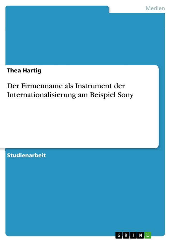 Der Firmenname als Instrument der Internationalisierung am Beispiel Sony - Thea Hartig
