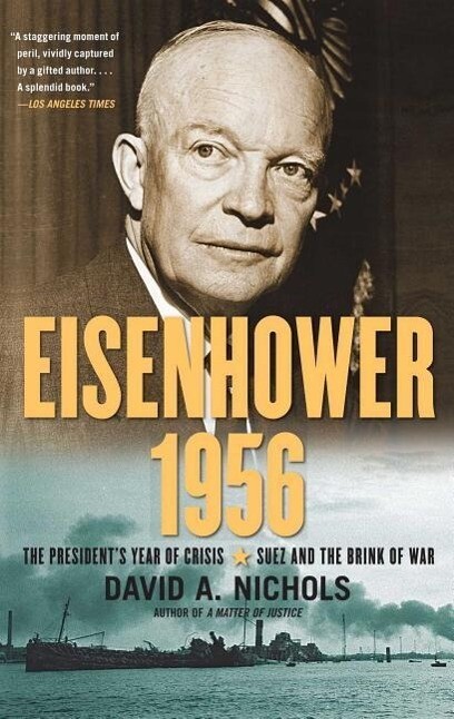 Eisenhower 1956: The President‘s Year of Crisis--Suez and the Brink of War