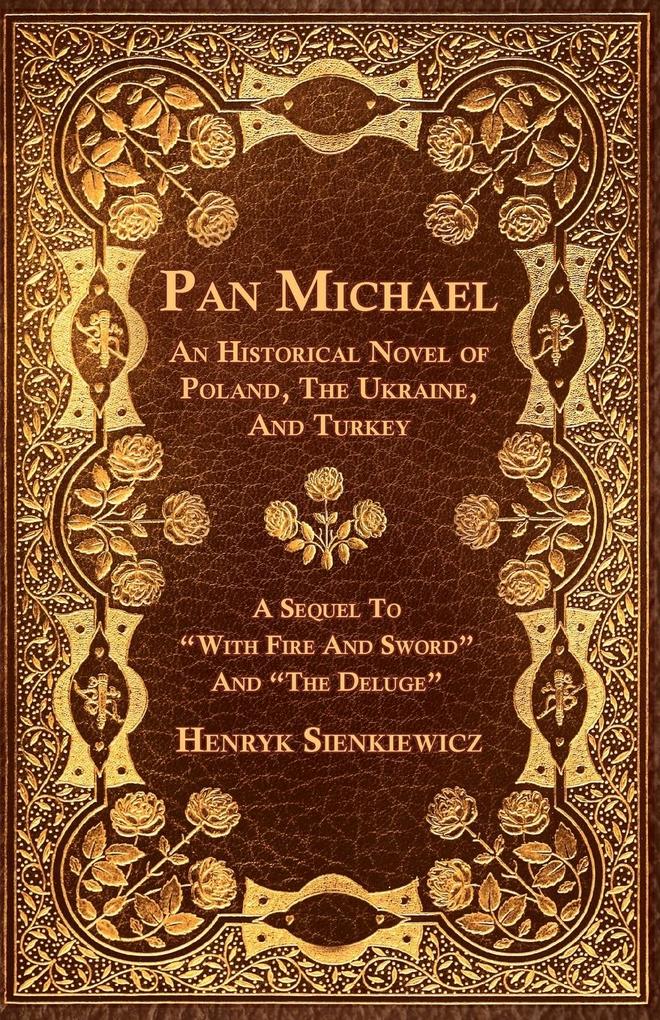 Pan Michael - An Historical Novel of Poland The Ukraine And Turkey. A Sequel To With Fire And Sword And The Deluge