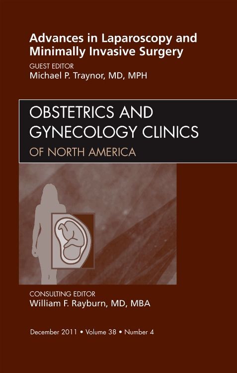 Advances in Laparoscopy and Minimally Invasive Surgery An Issue of Obstetrics and Gynecology Clinic