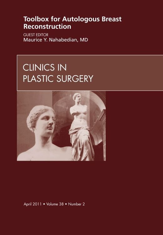 Toolbox for Autologous Breast Reconstruction An Issue of Clinics in Plastic Surgery