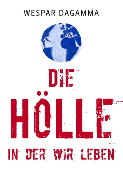 Die Hölle in der wir leben