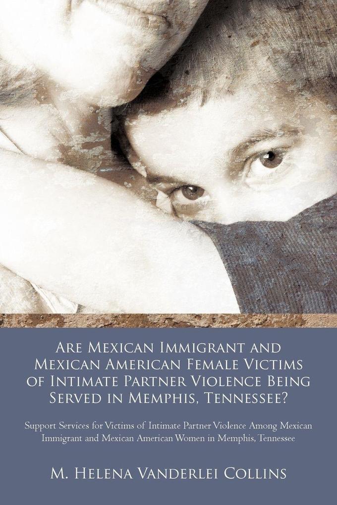 Are Mexican Immigrant and Mexican American Female Victims of Intimate Partner Violence Being Served in Memphis Tennessee?