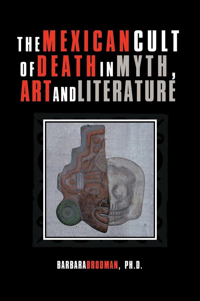 The Mexican Cult of Death in Myth Art and Literature
