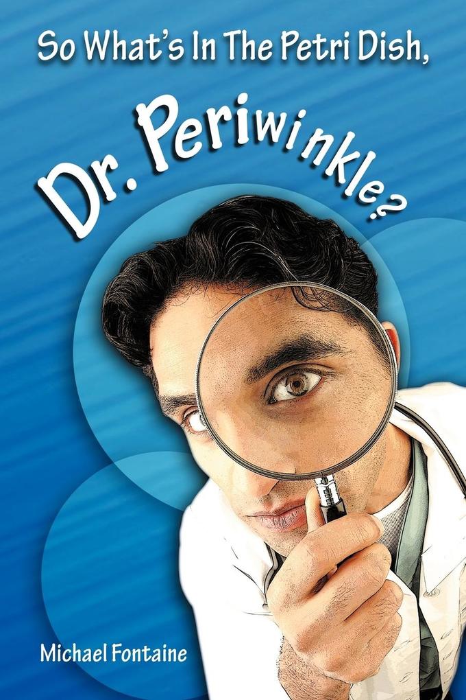 So What‘s in the Petri Dish Dr. Periwinkle?