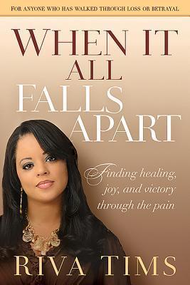 When It All Falls Apart: Find Healing Joy and Victory Through the Pain