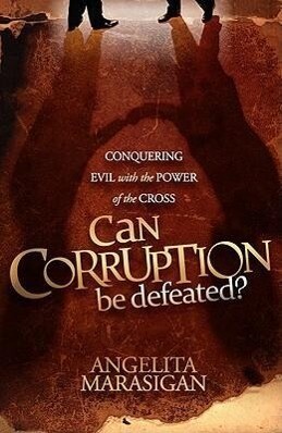 Can Corruption Be Defeated?: Conquering Evil with the Power of the Cross