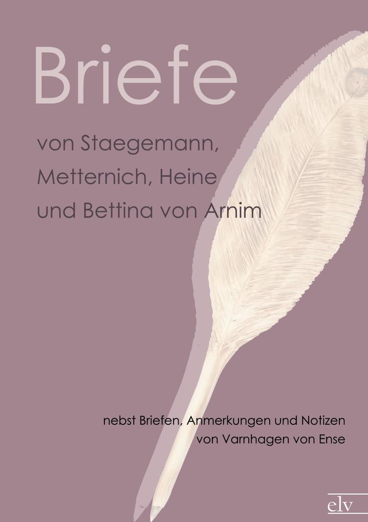 Briefe von Staegemann Metternich Heine und Bettina von Arnim