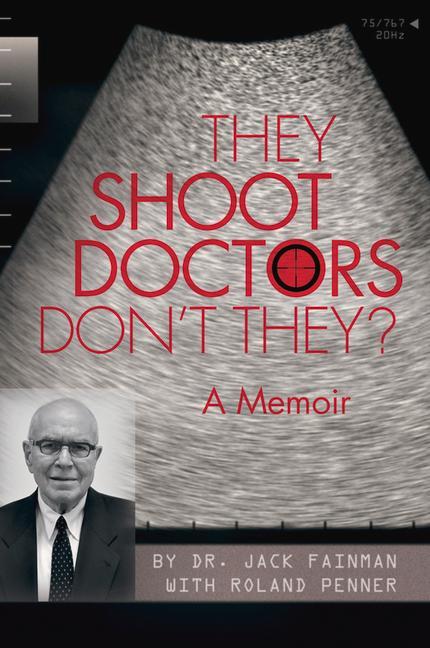 They Shoot Doctors Don‘t They: A Memoir