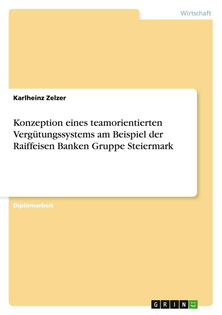 Konzeption eines teamorientierten Vergütungssystems am Beispiel der Raiffeisen Banken Gruppe Steiermark - Karlheinz Zelzer