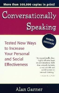 Conversationally Speaking: Tested New Ways to Increase Your Personal and Social Effectiveness Updated 2021 Edition