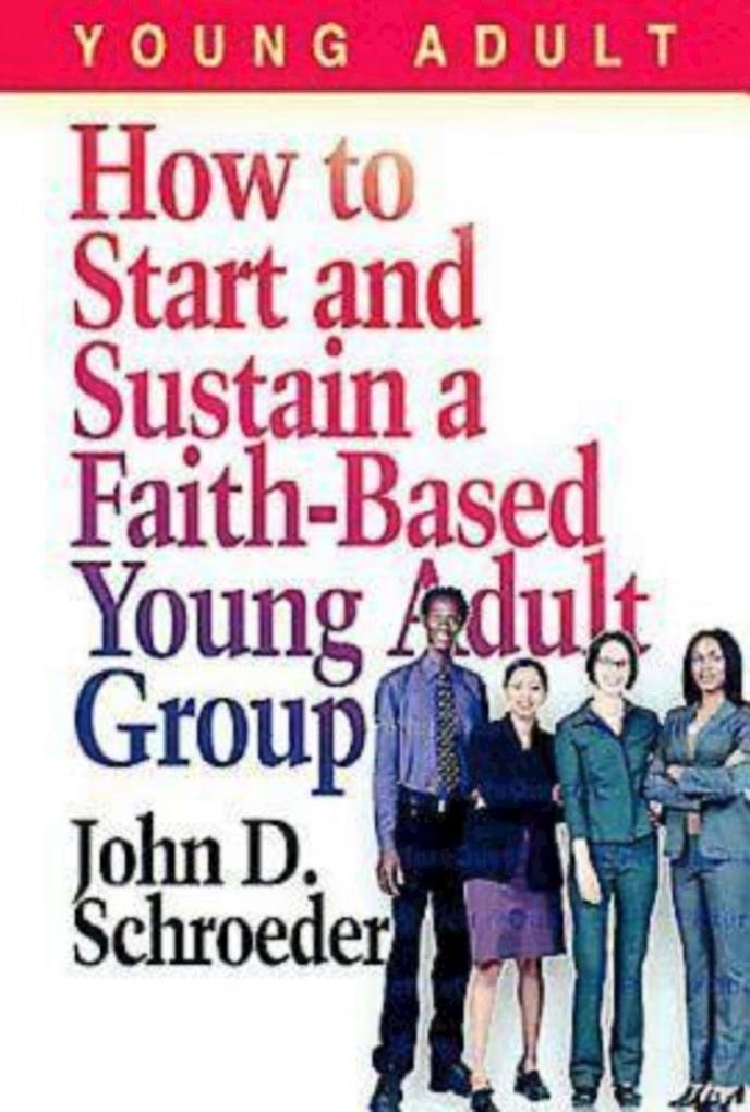 How to Start and Sustain a Faith-Based Young Adult Group