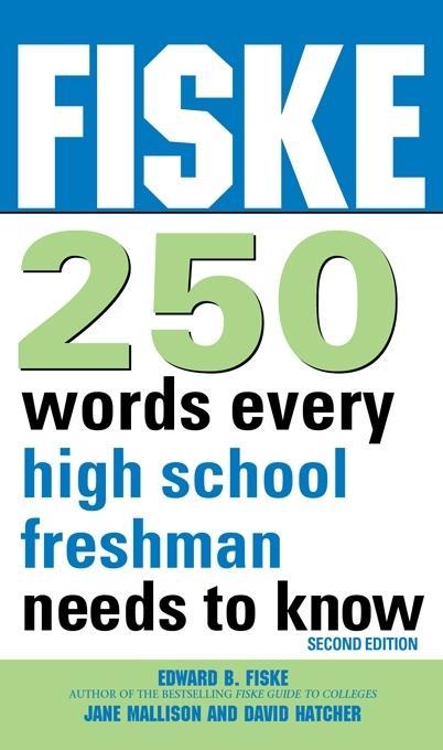 Fiske 250 Words Every High School Freshman Needs to Know - Edward Fiske/ Jane Mallison/ Dave Hatcher