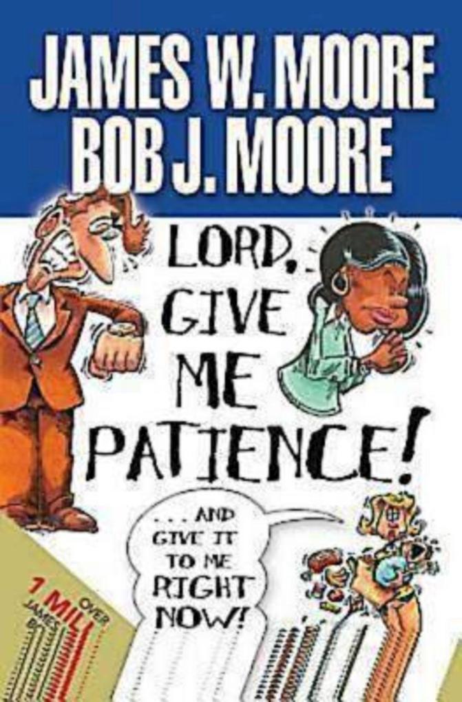 Lord Give Me Patience and Give It to Me Right Now!