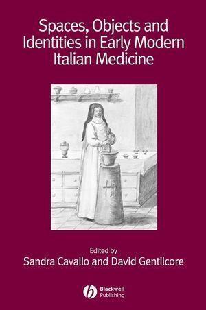 Spaces Objects and Identities in Early Modern Italian Medicine