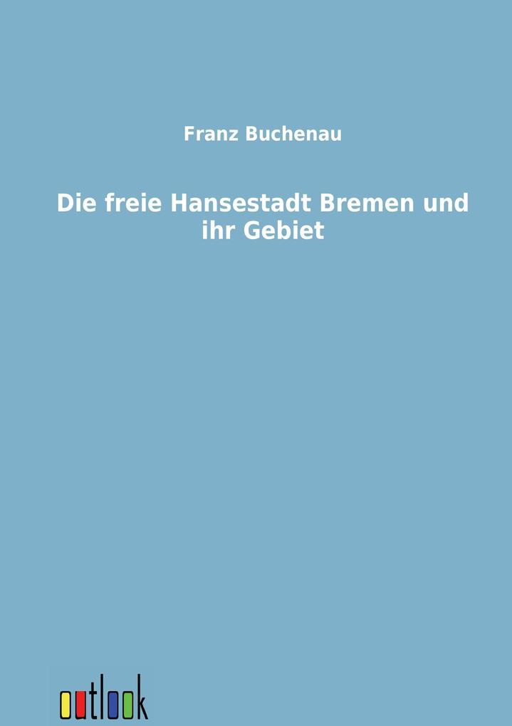 Die freie Hansestadt Bremen und ihr Gebiet