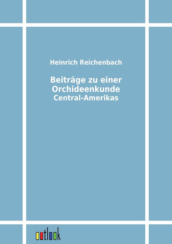 Beiträge zu einer Orchideenkunde Central-Amerikas