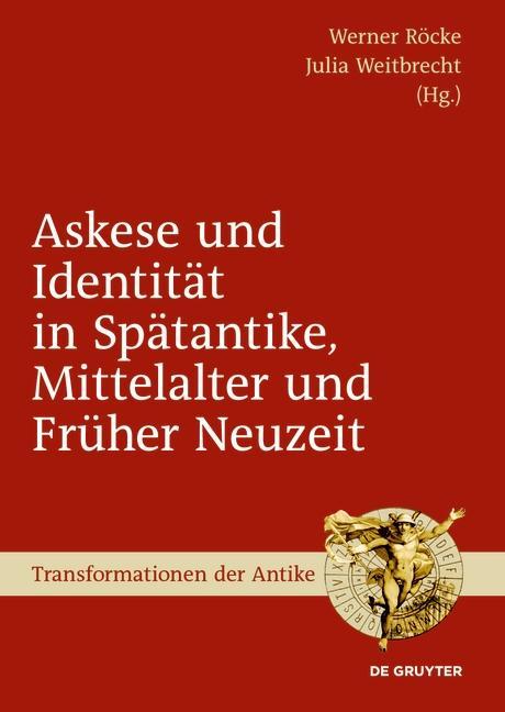 Askese und Identität in Spätantike Mittelalter und Früher Neuzeit