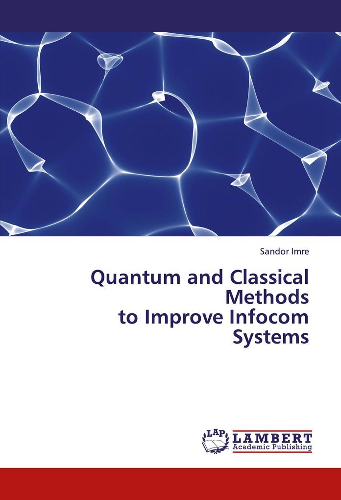 Quantum and Classical Methods to Improve Infocom Systems