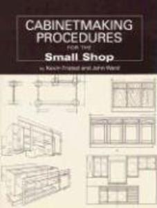 Cabinetmaking Procedures for the Small Shop: Commercial Techniques That Really Work - John Ward/ Kevin Fristad