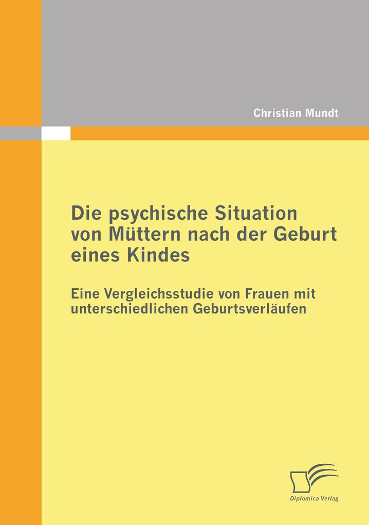 Die psychische Situation von Müttern nach der Geburt eines Kindes: Eine Vergleichsstudie von Frauen mit unterschiedlichen Geburtsverläufen