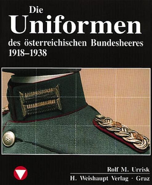 Die Fahrzeuge Flugzeuge Uniformen und Waffen des österreichischen Bundesheeres von 1918 - heute