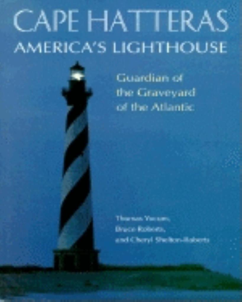Cape Hatteras America‘s Lighthouse: Guardian of the Graveyard of the Atlantic