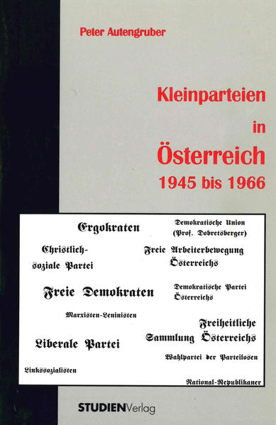 Kleinparteien in Österreich 1945 bis 1966 - Peter Autengruber