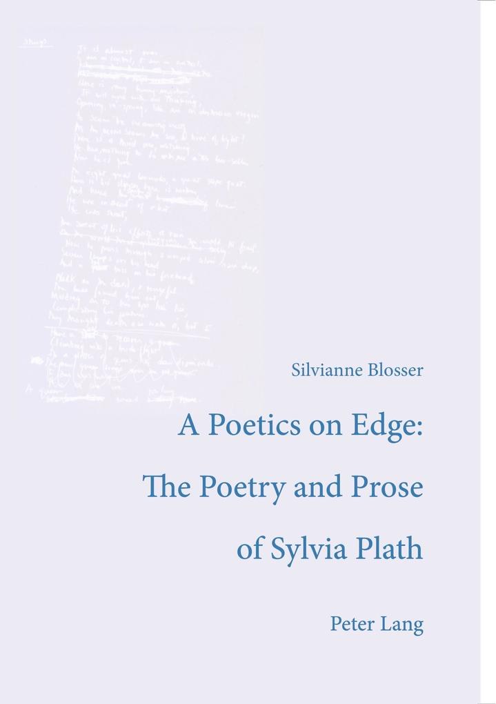 A Poetics on Edge: - The Poetry and Prose of Sylvia Plath