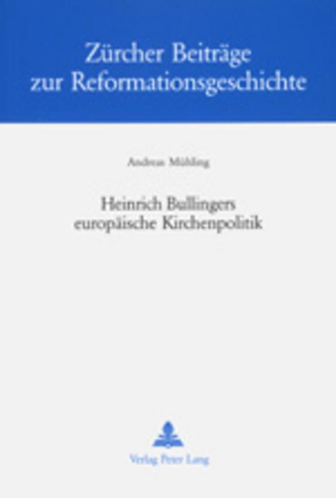 Heinrich Bullingers europäische Kirchenpolitik
