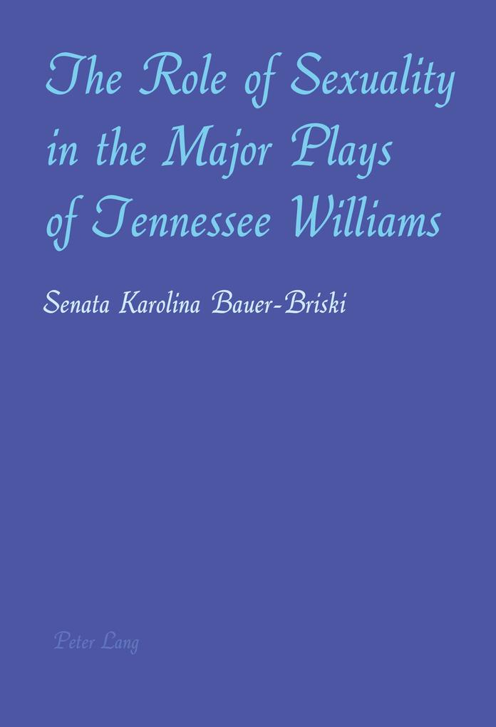 The Role of Sexuality in the Major Plays of Tennessee Williams