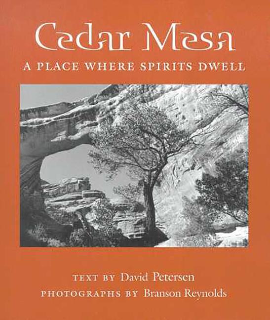 Cedar Mesa: A Place Where Spirits Dwell - David Petersen